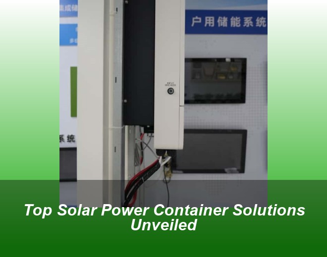 Top Solar Power Container Solutions Unveiled